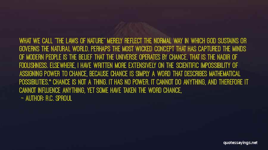 R.C. Sproul Quotes: What We Call The Laws Of Nature Merely Reflect The Normal Way In Which God Sustains Or Governs The Natural
