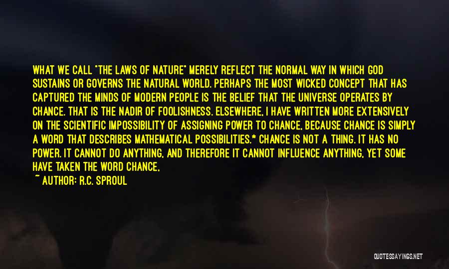 R.C. Sproul Quotes: What We Call The Laws Of Nature Merely Reflect The Normal Way In Which God Sustains Or Governs The Natural