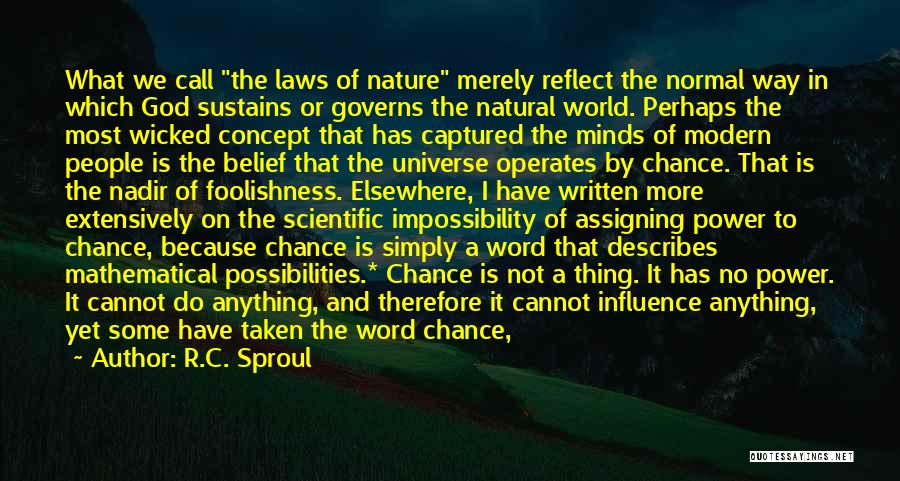 R.C. Sproul Quotes: What We Call The Laws Of Nature Merely Reflect The Normal Way In Which God Sustains Or Governs The Natural