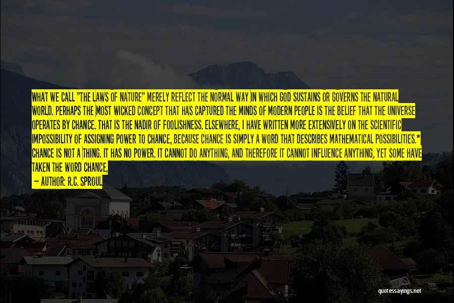 R.C. Sproul Quotes: What We Call The Laws Of Nature Merely Reflect The Normal Way In Which God Sustains Or Governs The Natural