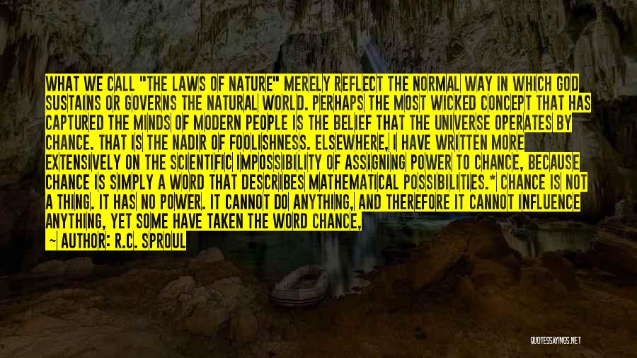 R.C. Sproul Quotes: What We Call The Laws Of Nature Merely Reflect The Normal Way In Which God Sustains Or Governs The Natural