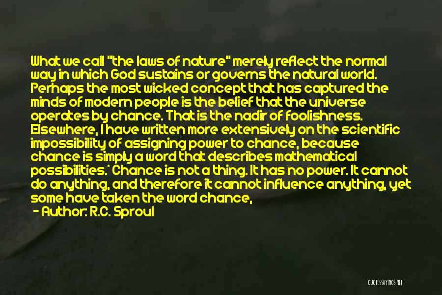 R.C. Sproul Quotes: What We Call The Laws Of Nature Merely Reflect The Normal Way In Which God Sustains Or Governs The Natural