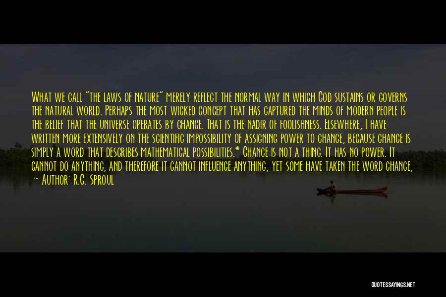 R.C. Sproul Quotes: What We Call The Laws Of Nature Merely Reflect The Normal Way In Which God Sustains Or Governs The Natural