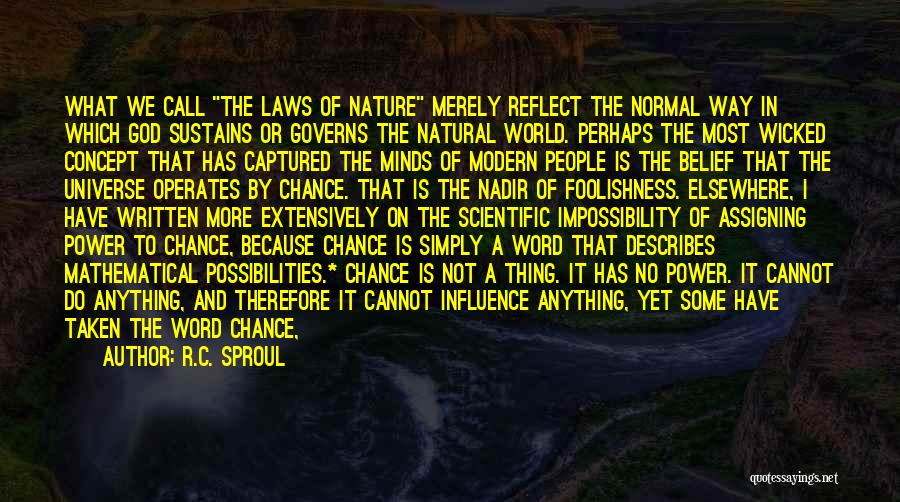 R.C. Sproul Quotes: What We Call The Laws Of Nature Merely Reflect The Normal Way In Which God Sustains Or Governs The Natural