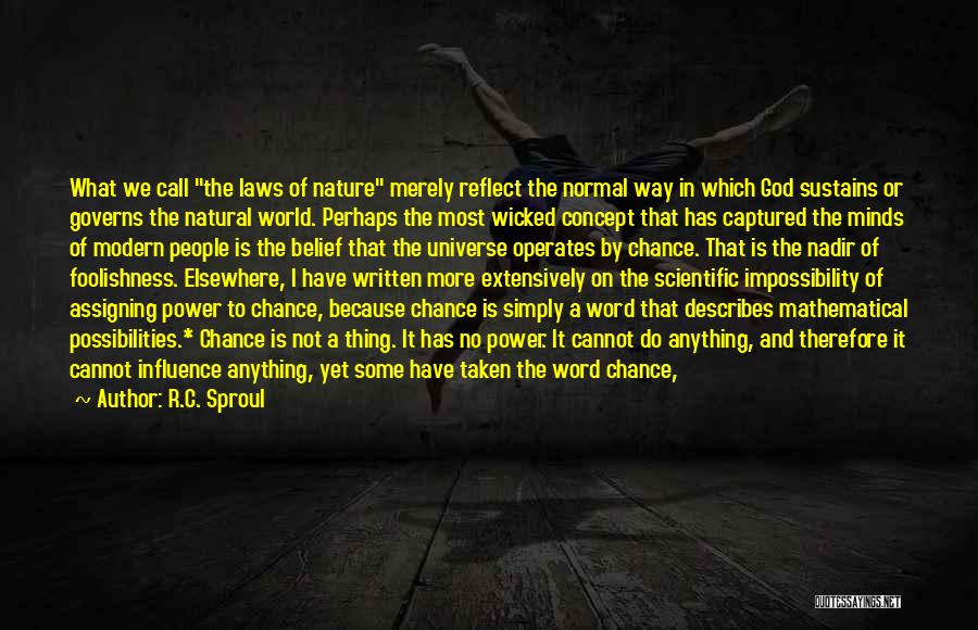 R.C. Sproul Quotes: What We Call The Laws Of Nature Merely Reflect The Normal Way In Which God Sustains Or Governs The Natural