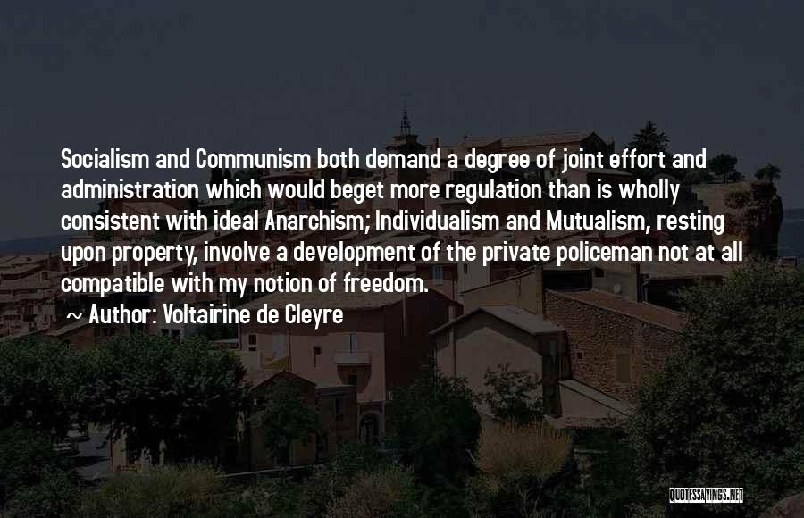 Voltairine De Cleyre Quotes: Socialism And Communism Both Demand A Degree Of Joint Effort And Administration Which Would Beget More Regulation Than Is Wholly