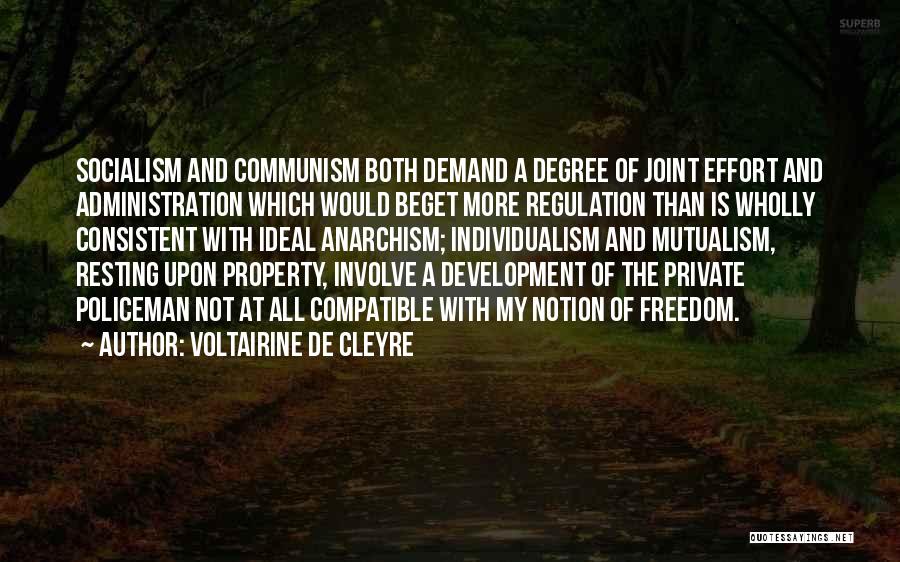 Voltairine De Cleyre Quotes: Socialism And Communism Both Demand A Degree Of Joint Effort And Administration Which Would Beget More Regulation Than Is Wholly