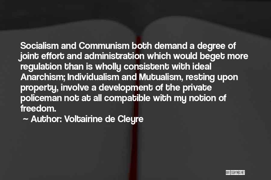 Voltairine De Cleyre Quotes: Socialism And Communism Both Demand A Degree Of Joint Effort And Administration Which Would Beget More Regulation Than Is Wholly