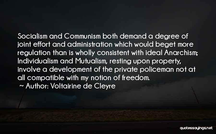 Voltairine De Cleyre Quotes: Socialism And Communism Both Demand A Degree Of Joint Effort And Administration Which Would Beget More Regulation Than Is Wholly