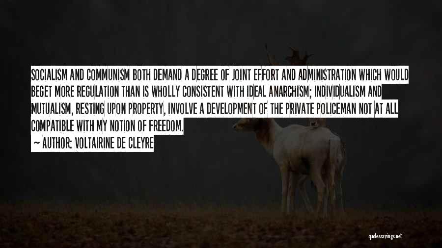 Voltairine De Cleyre Quotes: Socialism And Communism Both Demand A Degree Of Joint Effort And Administration Which Would Beget More Regulation Than Is Wholly