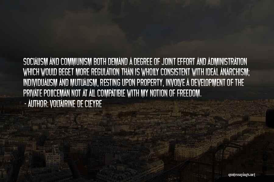 Voltairine De Cleyre Quotes: Socialism And Communism Both Demand A Degree Of Joint Effort And Administration Which Would Beget More Regulation Than Is Wholly