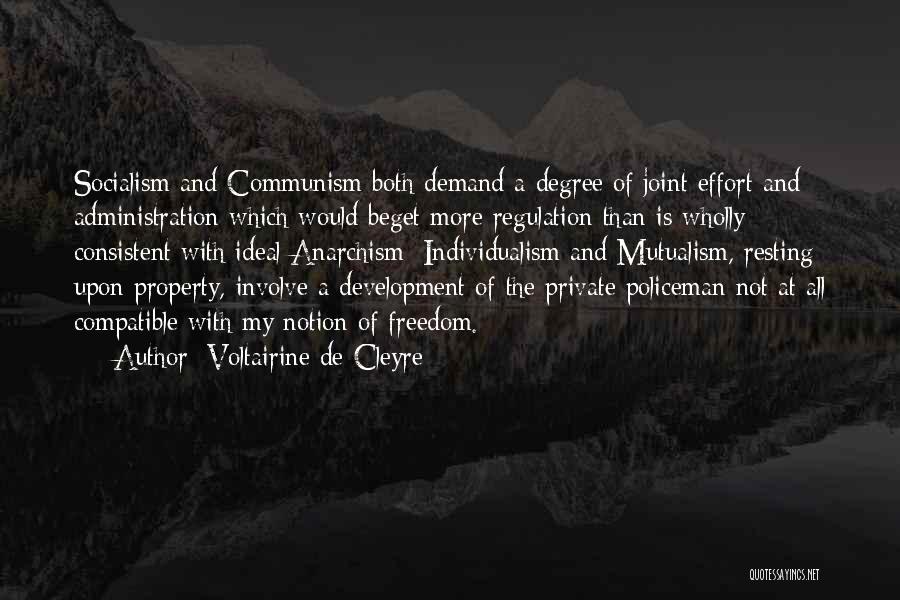 Voltairine De Cleyre Quotes: Socialism And Communism Both Demand A Degree Of Joint Effort And Administration Which Would Beget More Regulation Than Is Wholly