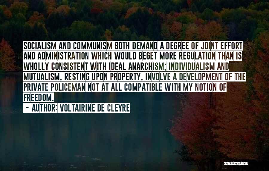 Voltairine De Cleyre Quotes: Socialism And Communism Both Demand A Degree Of Joint Effort And Administration Which Would Beget More Regulation Than Is Wholly