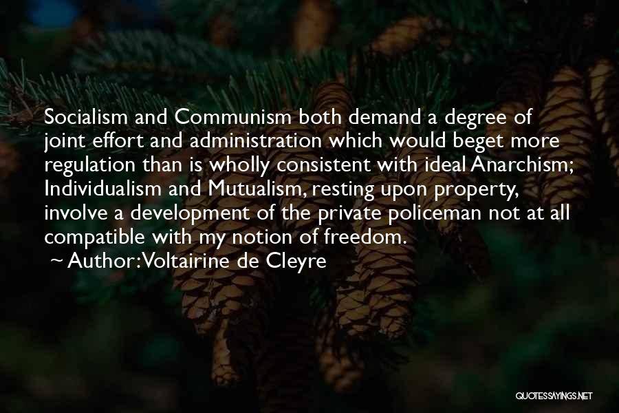 Voltairine De Cleyre Quotes: Socialism And Communism Both Demand A Degree Of Joint Effort And Administration Which Would Beget More Regulation Than Is Wholly