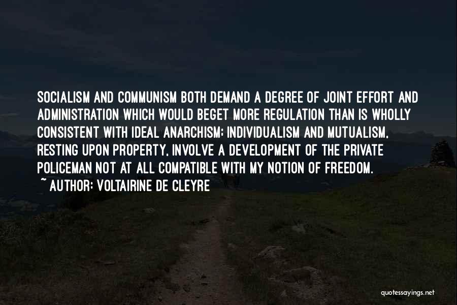 Voltairine De Cleyre Quotes: Socialism And Communism Both Demand A Degree Of Joint Effort And Administration Which Would Beget More Regulation Than Is Wholly