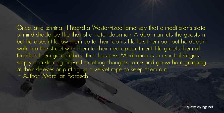 Marc Ian Barasch Quotes: Once, At A Seminar, I Heard A Westernized Lama Say That A Meditator's State Of Mind Should Be Like That