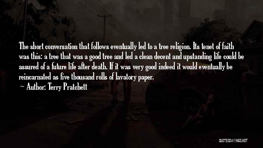 Terry Pratchett Quotes: The Short Conversation That Follows Eventually Led To A Tree Religion. Its Tenet Of Faith Was This: A Tree That