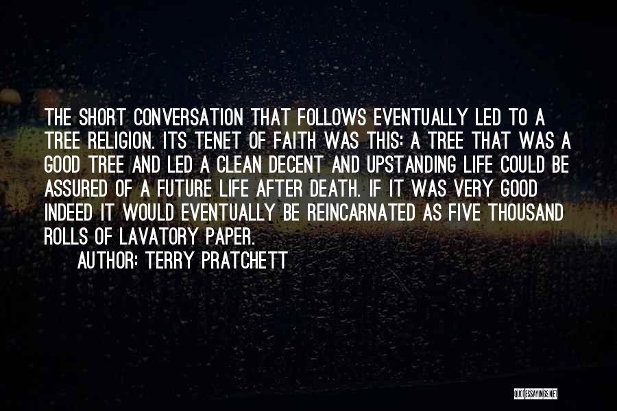 Terry Pratchett Quotes: The Short Conversation That Follows Eventually Led To A Tree Religion. Its Tenet Of Faith Was This: A Tree That