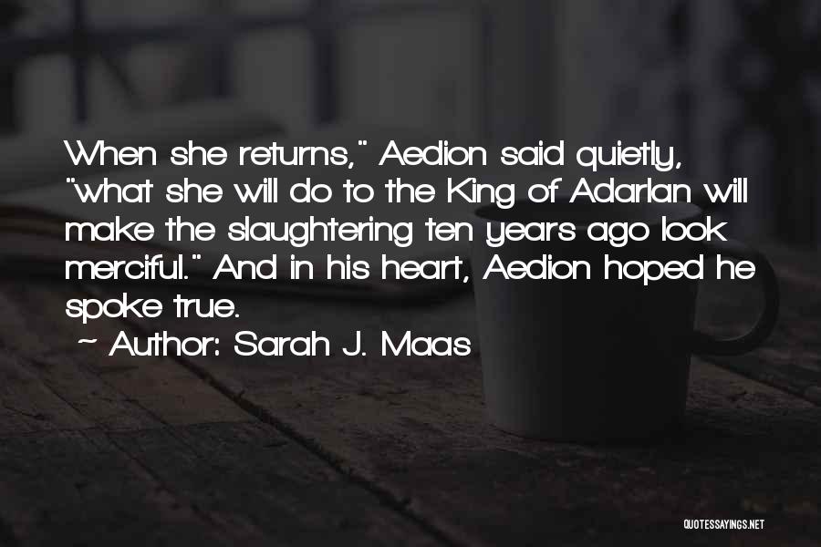 Sarah J. Maas Quotes: When She Returns, Aedion Said Quietly, What She Will Do To The King Of Adarlan Will Make The Slaughtering Ten