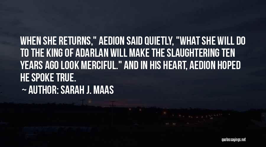 Sarah J. Maas Quotes: When She Returns, Aedion Said Quietly, What She Will Do To The King Of Adarlan Will Make The Slaughtering Ten