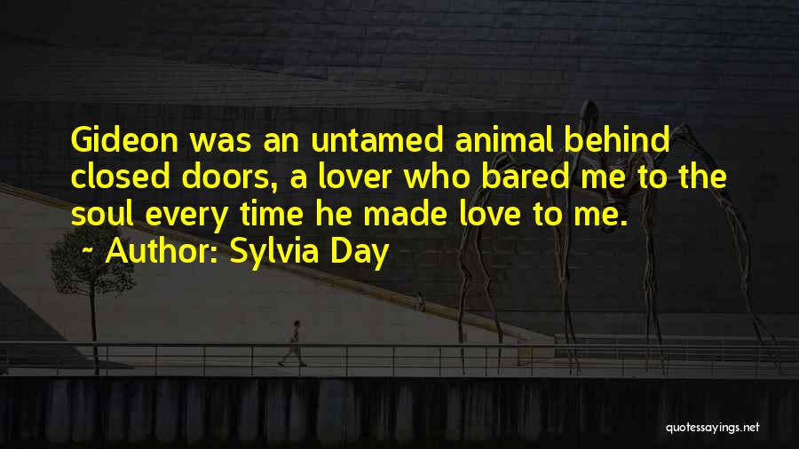 Sylvia Day Quotes: Gideon Was An Untamed Animal Behind Closed Doors, A Lover Who Bared Me To The Soul Every Time He Made