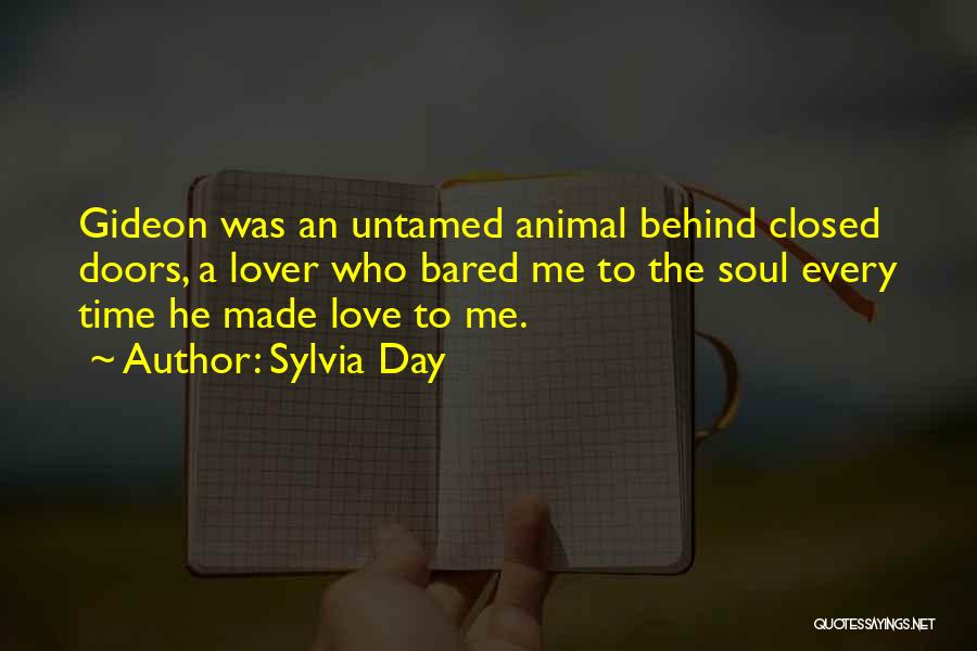 Sylvia Day Quotes: Gideon Was An Untamed Animal Behind Closed Doors, A Lover Who Bared Me To The Soul Every Time He Made