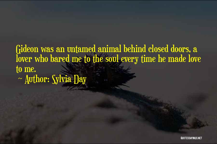 Sylvia Day Quotes: Gideon Was An Untamed Animal Behind Closed Doors, A Lover Who Bared Me To The Soul Every Time He Made
