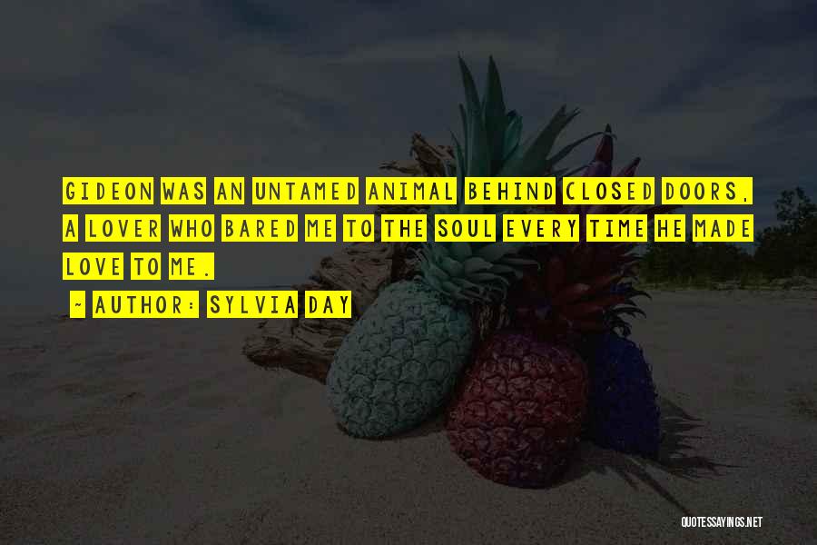 Sylvia Day Quotes: Gideon Was An Untamed Animal Behind Closed Doors, A Lover Who Bared Me To The Soul Every Time He Made