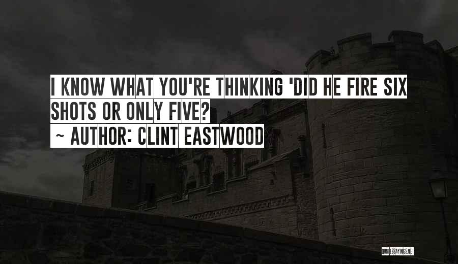 Clint Eastwood Quotes: I Know What You're Thinking 'did He Fire Six Shots Or Only Five?