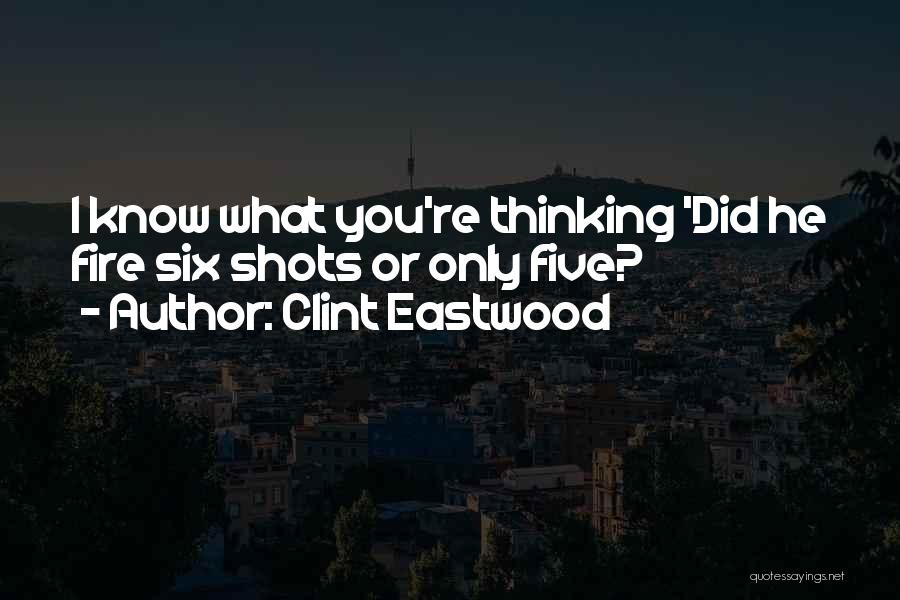Clint Eastwood Quotes: I Know What You're Thinking 'did He Fire Six Shots Or Only Five?