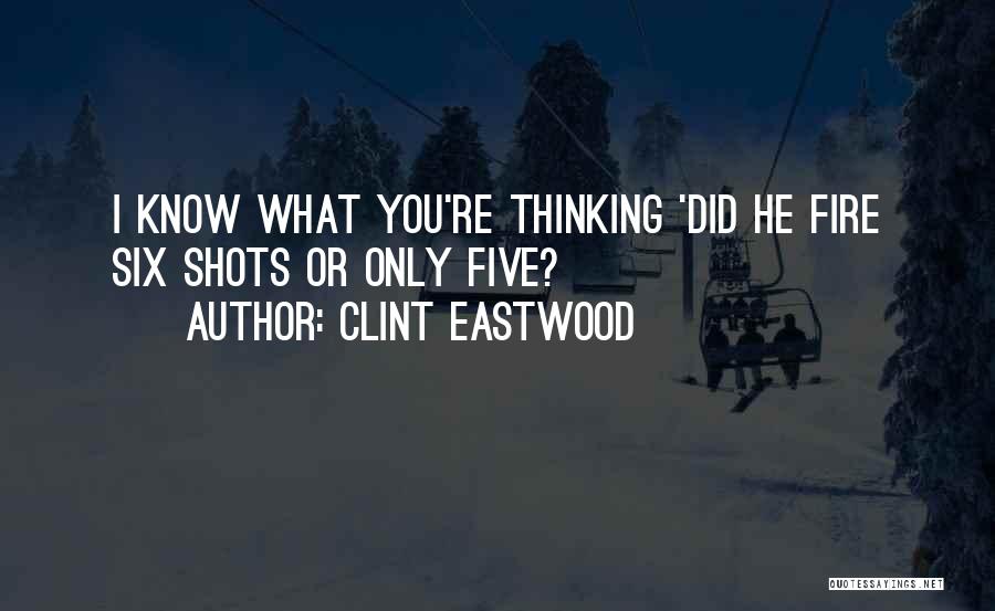 Clint Eastwood Quotes: I Know What You're Thinking 'did He Fire Six Shots Or Only Five?