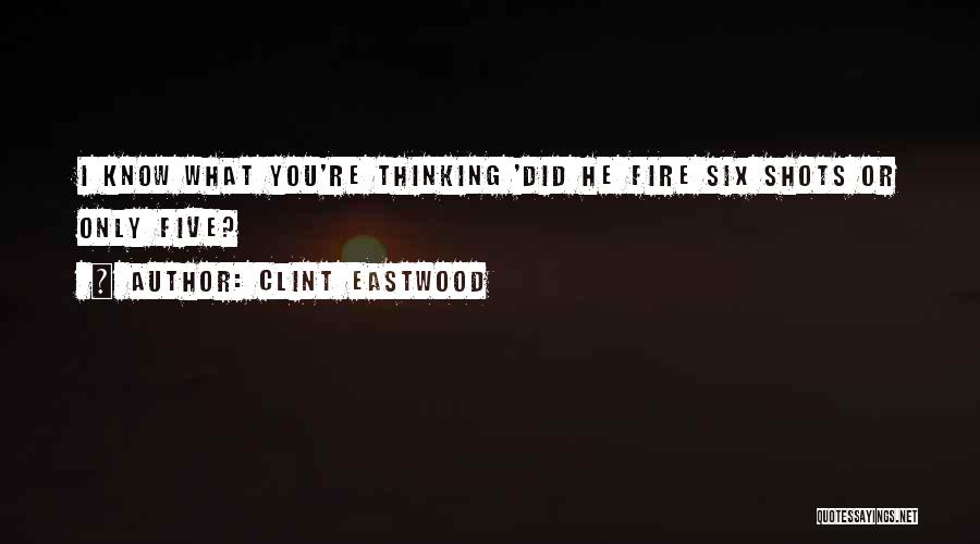 Clint Eastwood Quotes: I Know What You're Thinking 'did He Fire Six Shots Or Only Five?