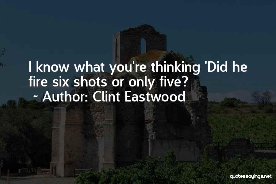 Clint Eastwood Quotes: I Know What You're Thinking 'did He Fire Six Shots Or Only Five?