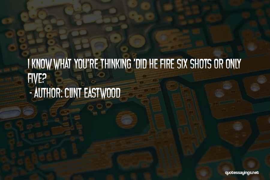 Clint Eastwood Quotes: I Know What You're Thinking 'did He Fire Six Shots Or Only Five?