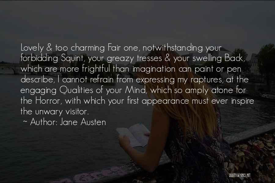 Jane Austen Quotes: Lovely & Too Charming Fair One, Notwithstanding Your Forbidding Squint, Your Greazy Tresses & Your Swelling Back, Which Are More