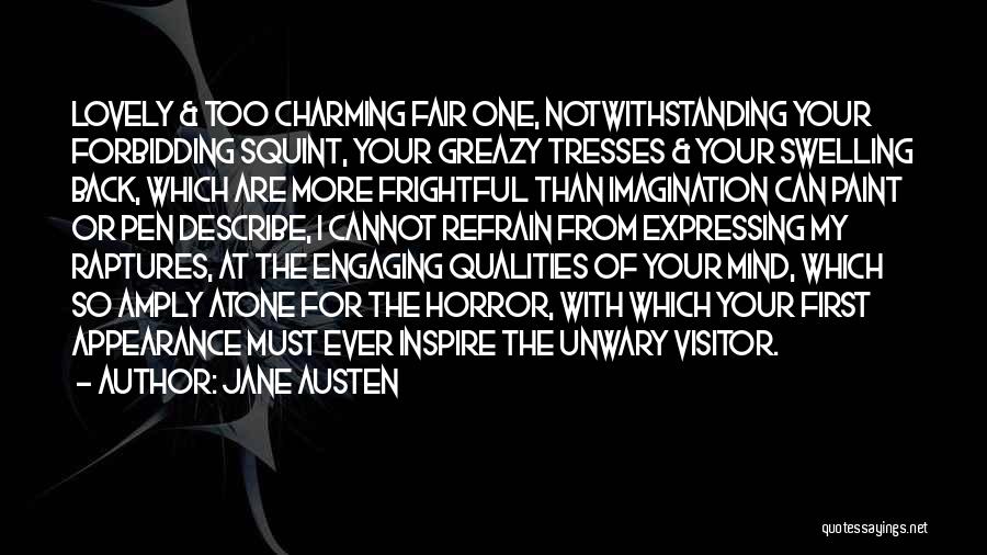 Jane Austen Quotes: Lovely & Too Charming Fair One, Notwithstanding Your Forbidding Squint, Your Greazy Tresses & Your Swelling Back, Which Are More