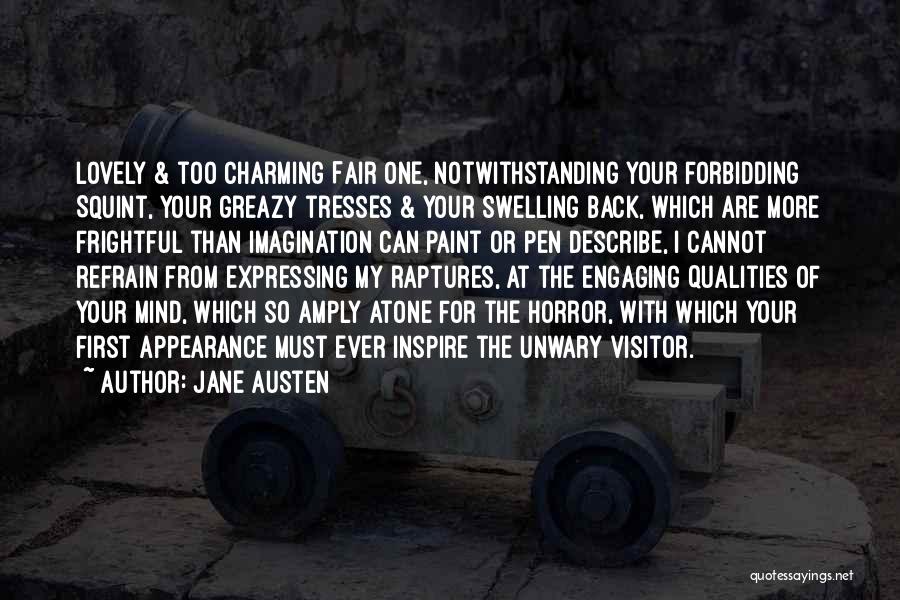 Jane Austen Quotes: Lovely & Too Charming Fair One, Notwithstanding Your Forbidding Squint, Your Greazy Tresses & Your Swelling Back, Which Are More