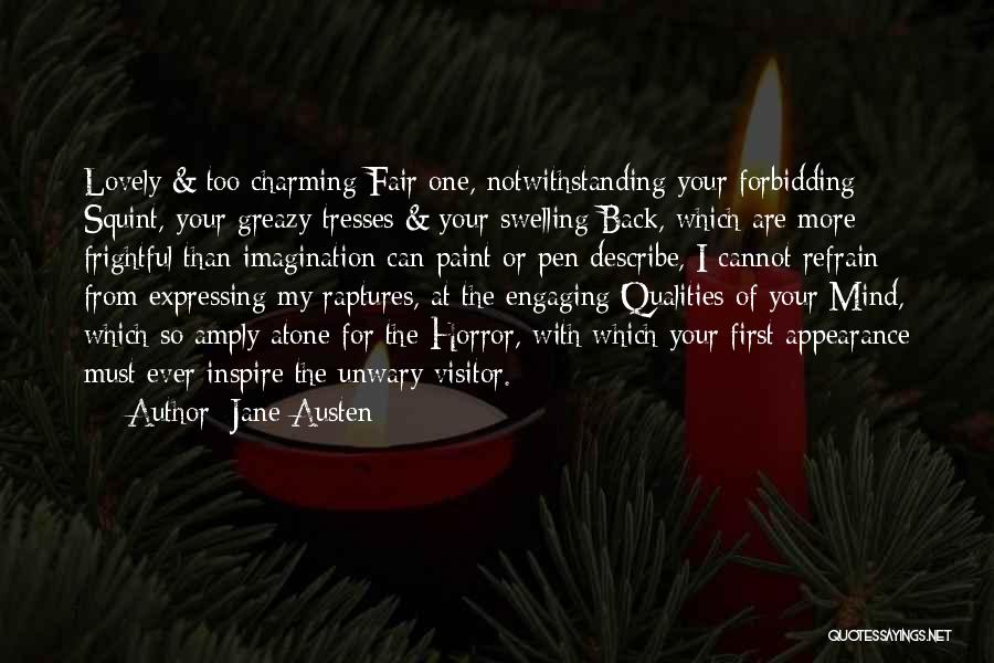 Jane Austen Quotes: Lovely & Too Charming Fair One, Notwithstanding Your Forbidding Squint, Your Greazy Tresses & Your Swelling Back, Which Are More