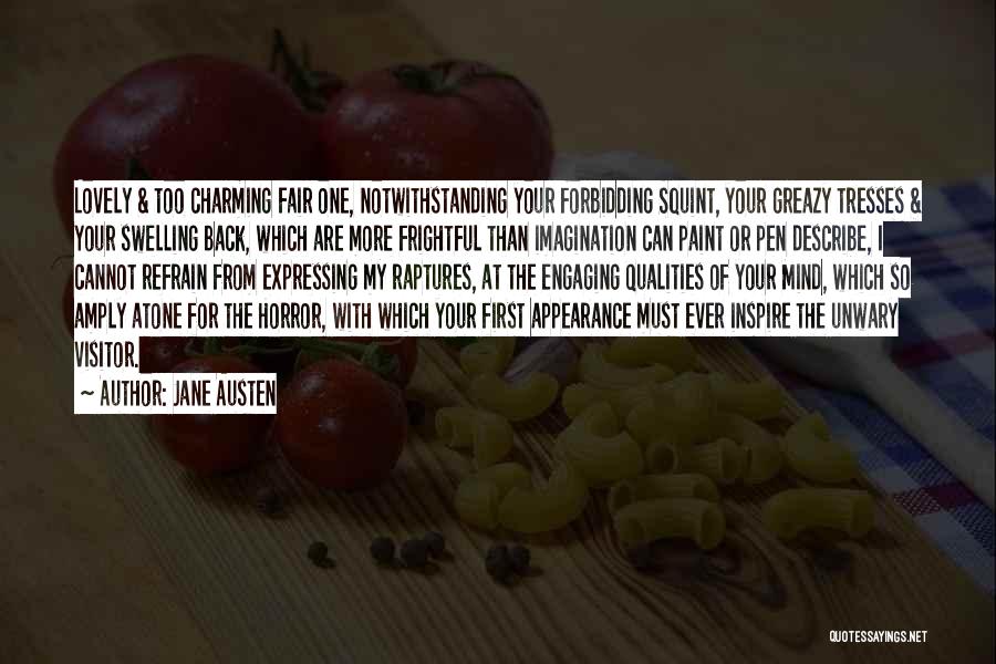 Jane Austen Quotes: Lovely & Too Charming Fair One, Notwithstanding Your Forbidding Squint, Your Greazy Tresses & Your Swelling Back, Which Are More