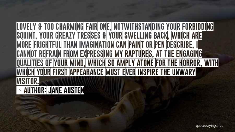 Jane Austen Quotes: Lovely & Too Charming Fair One, Notwithstanding Your Forbidding Squint, Your Greazy Tresses & Your Swelling Back, Which Are More