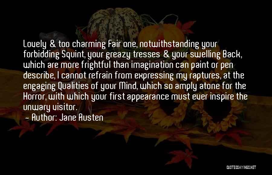 Jane Austen Quotes: Lovely & Too Charming Fair One, Notwithstanding Your Forbidding Squint, Your Greazy Tresses & Your Swelling Back, Which Are More