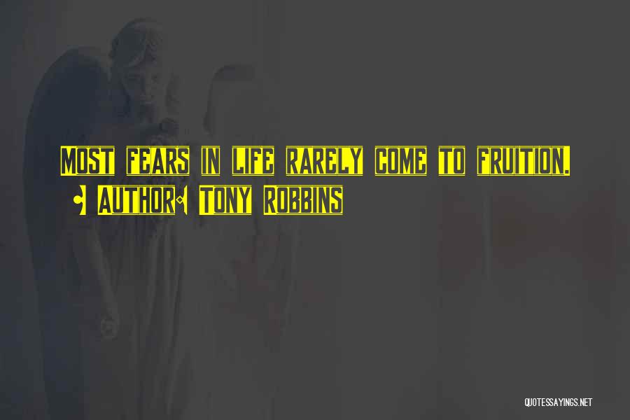 Tony Robbins Quotes: Most Fears In Life Rarely Come To Fruition.