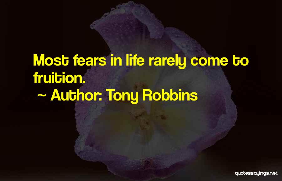 Tony Robbins Quotes: Most Fears In Life Rarely Come To Fruition.