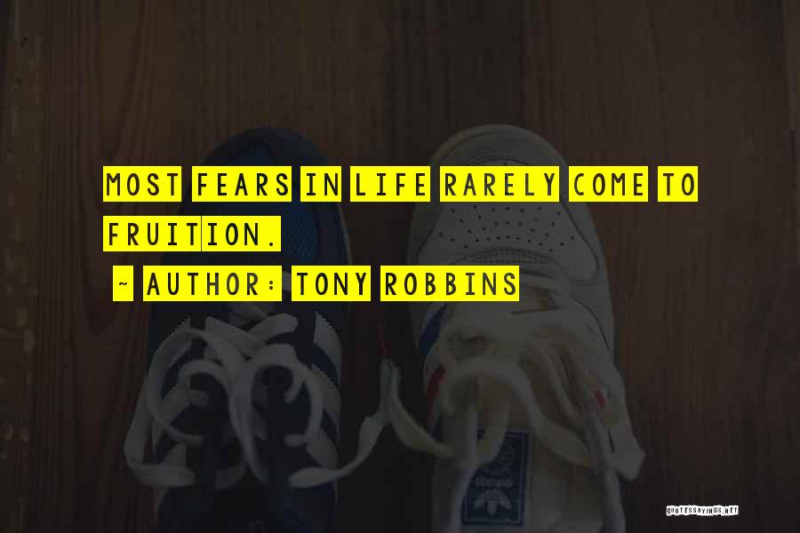 Tony Robbins Quotes: Most Fears In Life Rarely Come To Fruition.