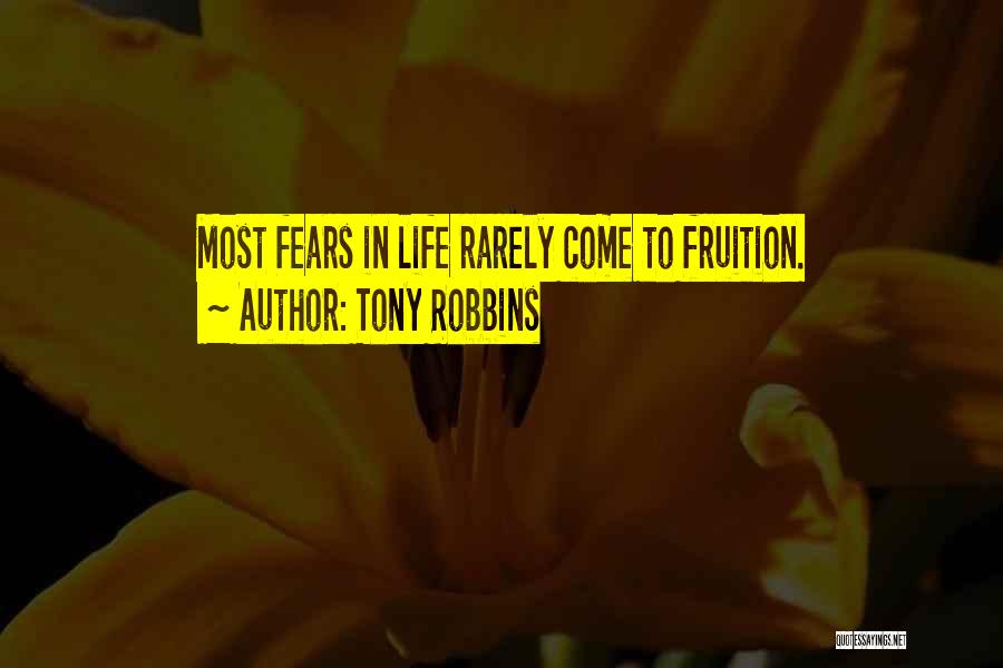 Tony Robbins Quotes: Most Fears In Life Rarely Come To Fruition.