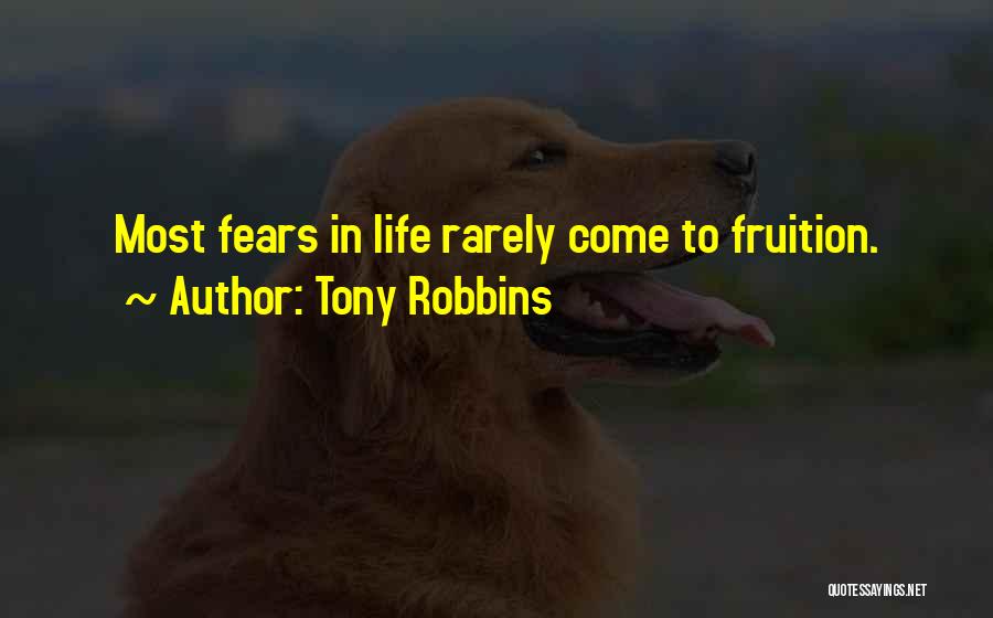 Tony Robbins Quotes: Most Fears In Life Rarely Come To Fruition.