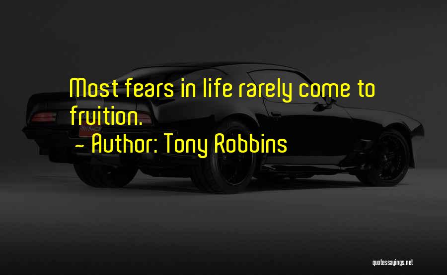 Tony Robbins Quotes: Most Fears In Life Rarely Come To Fruition.