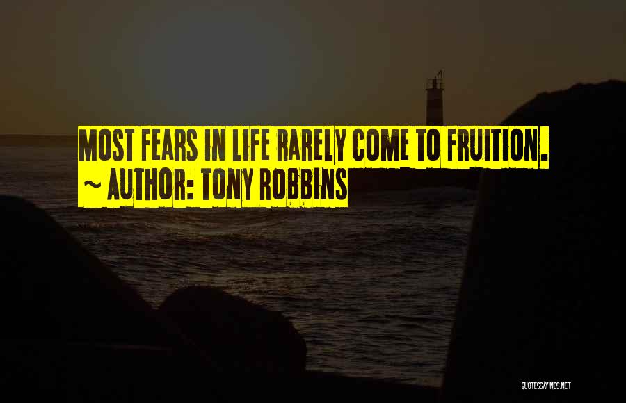 Tony Robbins Quotes: Most Fears In Life Rarely Come To Fruition.