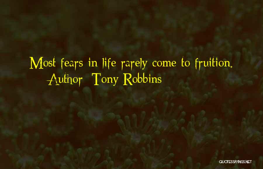 Tony Robbins Quotes: Most Fears In Life Rarely Come To Fruition.