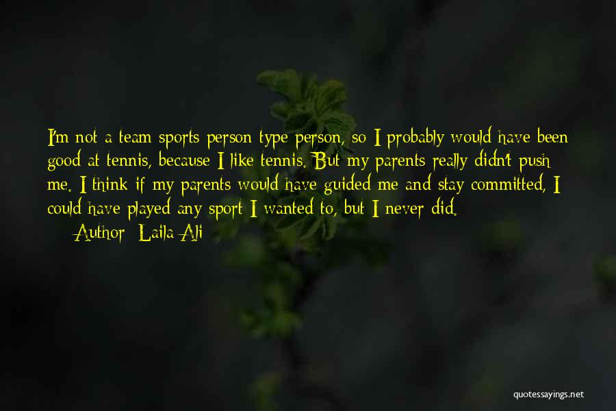 Laila Ali Quotes: I'm Not A Team Sports Person Type Person, So I Probably Would Have Been Good At Tennis, Because I Like